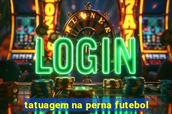 tatuagem na perna futebol